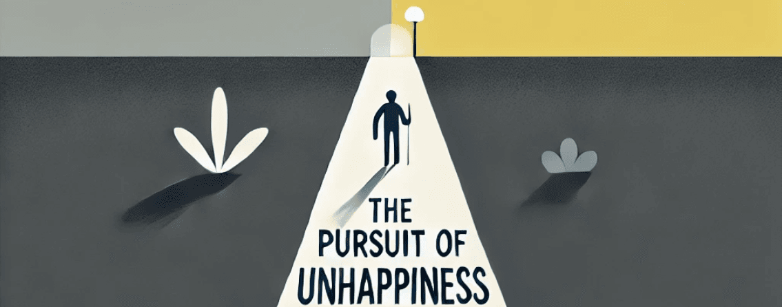 The Eternal Pursuit of Unhappiness
